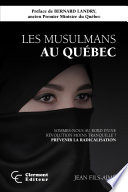 Les mulsumans au Quebec : sommes-nous au bord d'une revolution moins tranquille? : prevenir la radicalisation /