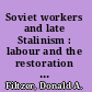 Soviet workers and late Stalinism : labour and the restoration of the Stalinist system after World War II /