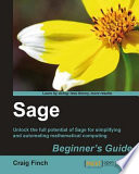 Sage beginner's guide unlock the full potential of Sage for simplifying and automating mathematical computing /