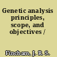 Genetic analysis principles, scope, and objectives /