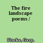 The fire landscape poems /