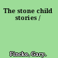 The stone child stories /