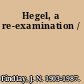 Hegel, a re-examination /