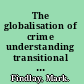 The globalisation of crime understanding transitional relationships in context /