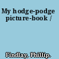 My hodge-podge picture-book /