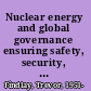 Nuclear energy and global governance ensuring safety, security, and non-proliferation /