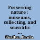 Possessing nature : museums, collecting, and scientific culture in early modern Italy /