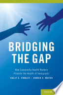 Bridging the gap : how community health workers promote the health of immigrants /