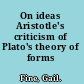 On ideas Aristotle's criticism of Plato's theory of forms /