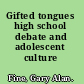 Gifted tongues high school debate and adolescent culture /