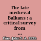 The late medieval Balkans : a critical survey from the late twelfth century to the Ottoman Conquest /