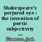 Shakespeare's perjured eye : the invention of poetic subjectivity in the sonnets /