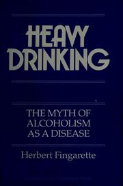 Heavy drinking : the myth of alcoholism as a disease /