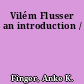 Vilém Flusser an introduction /