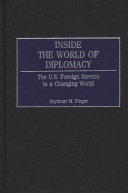 Inside the world of diplomacy the U.S. Foreign Service in a changing world /