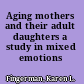 Aging mothers and their adult daughters a study in mixed emotions /