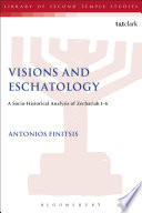 Visions and eschatology : a socio-historical analysis of Zechariah 1-6 /