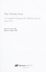 The whole foot : a complete program for taking care of your feet /