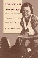 Agrarian women : wives and mothers in rural Nebraska, 1880-1940 /