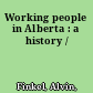 Working people in Alberta : a history /