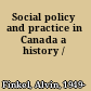 Social policy and practice in Canada a history /