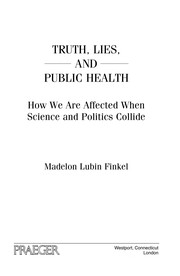 Truth, lies, and public health : how we are affected when science and politics collide /