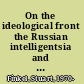 On the ideological front the Russian intelligentsia and the making of the Soviet public sphere /