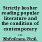 Strictly kosher reading popular literature and the condition of contemporary Orthodoxy /