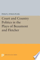 Court and country politics in the plays of Beaumont and Fletcher /