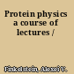 Protein physics a course of lectures /