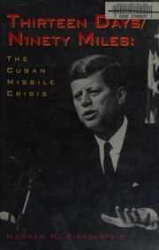 Thirteen days/ninety miles : the Cuban missile crisis /