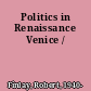 Politics in Renaissance Venice /