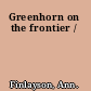 Greenhorn on the frontier /