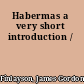 Habermas a very short introduction /