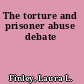 The torture and prisoner abuse debate