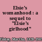 Elsie's womanhood : a sequel to "Elsie's girlhood" /