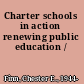 Charter schools in action renewing public education /