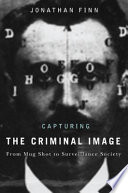 Capturing the criminal image from mug shot to surveillance society /