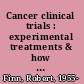 Cancer clinical trials : experimental treatments & how they can help you /