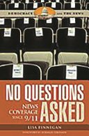 No questions asked : news coverage since 9/11 /