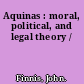 Aquinas : moral, political, and legal theory /