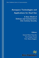 Aerospace technologies and applications for dual use : a new world of defense and commercial in 21st century security /