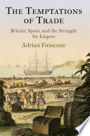 The temptations of trade : Britain, Spain, and the struggle for empire /