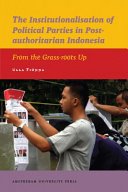 The institutionalisation of political parties in post-authoritarian Indonesia : from the grass-roots up /