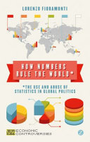 How numbers rule the world : the use and abuse of statistics in global politics /