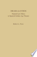 Drama & ethos : natural-law ethics in Spanish golden age theater /