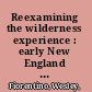 Reexamining the wilderness experience : early New England literature and popular conceptions of the frontier /