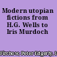 Modern utopian fictions from H.G. Wells to Iris Murdoch