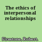 The ethics of interpersonal relationships