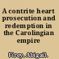 A contrite heart prosecution and redemption in the Carolingian empire /